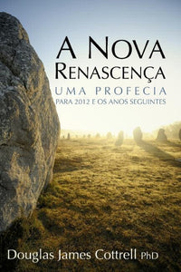 Nova renascença: uma profecia para 2012 e os anos seguintes (e-book)