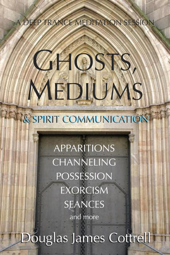 Ghosts, Mediums, and Spirit Communication (e-book)